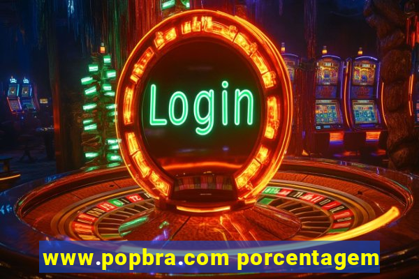 www.popbra.com porcentagem